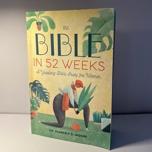 The Bible in 52 Weeks –A Yearlong Bible Study for Women by Dr. Kimberly D. Moore